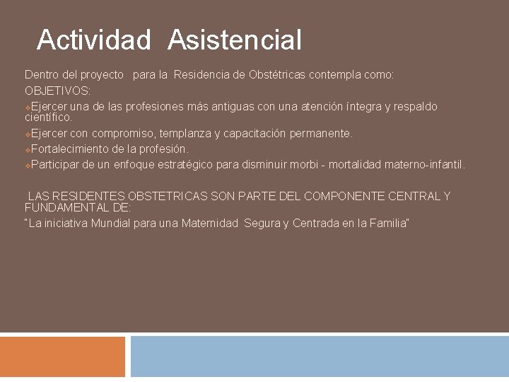 Actividad Asistencial Dentro del proyecto para la Residencia de Obstétricas contempla como: OBJETIVOS: v.