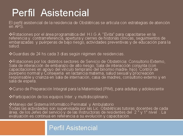 Perfil Asistencial El perfil asistencial de la residencia de Obstétricas se articula con estrategias