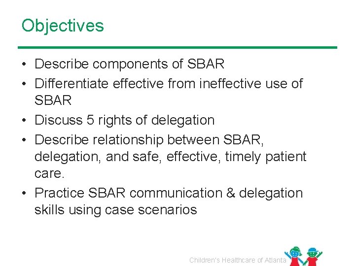 Objectives • Describe components of SBAR • Differentiate effective from ineffective use of SBAR