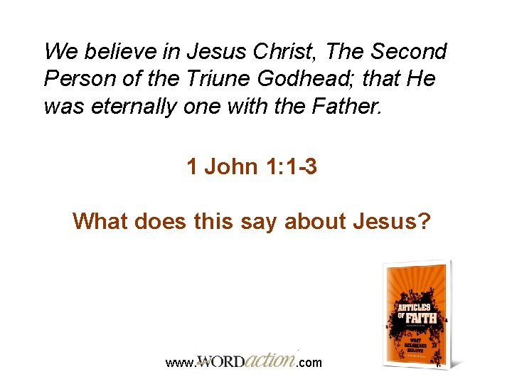 We believe in Jesus Christ, The Second Person of the Triune Godhead; that He