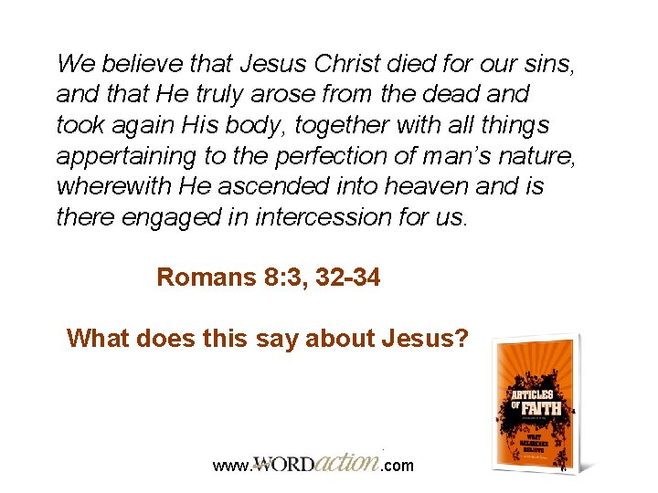 We believe that Jesus Christ died for our sins, and that He truly arose