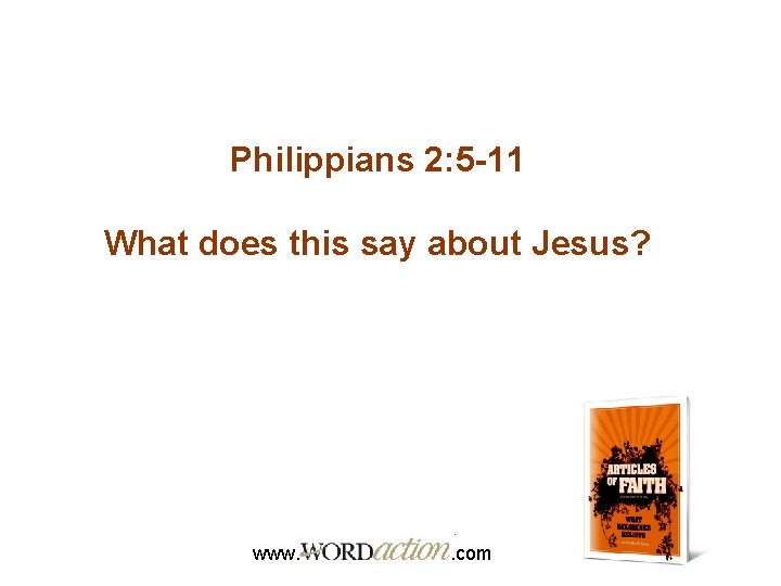 Philippians 2: 5 -11 What does this say about Jesus? www. . com 