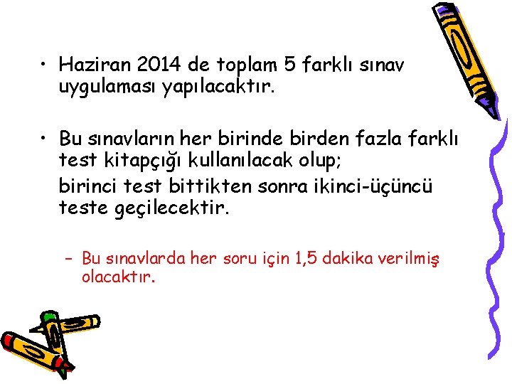  • Haziran 2014 de toplam 5 farklı sınav uygulaması yapılacaktır. • Bu sınavların
