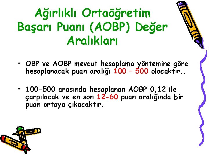 Ağırlıklı Ortaöğretim Başarı Puanı (AOBP) Değer Aralıkları • OBP ve AOBP mevcut hesaplama yöntemine