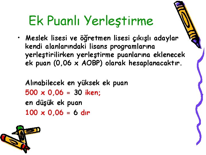 Ek Puanlı Yerleştirme • Meslek lisesi ve öğretmen lisesi çıkışlı adaylar kendi alanlarındaki lisans