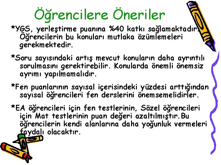 Öğrencilere Öneriler *YGS, yerleştirme puanına %40 katkı sağlamaktadır. Öğrencilerin bu konuları mutlaka özümlemeleri gerekmektedir.