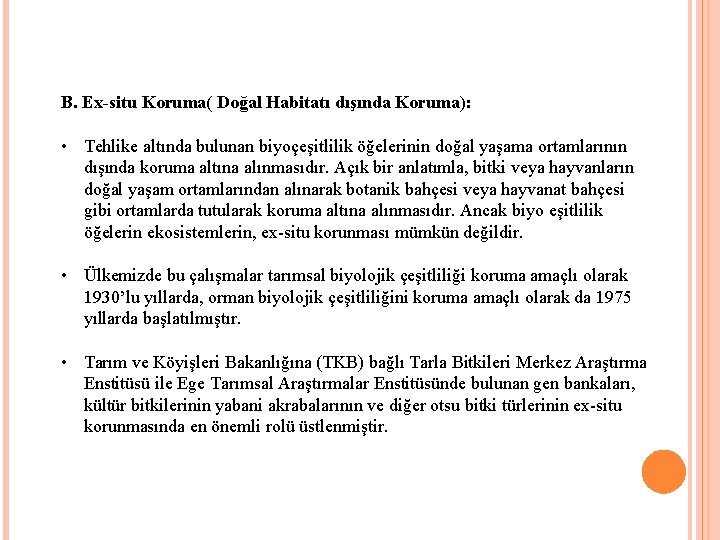 B. Ex-situ Koruma( Doğal Habitatı dışında Koruma): • Tehlike altında bulunan biyoçeşitlilik öğelerinin doğal