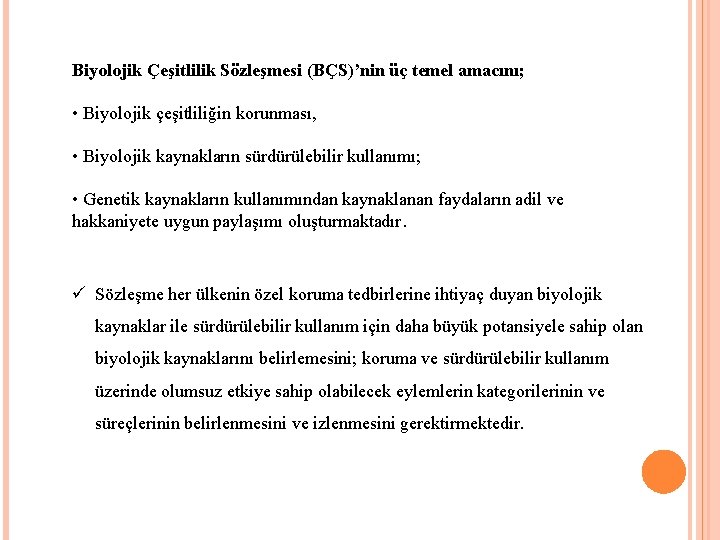 Biyolojik Çeşitlilik Sözleşmesi (BÇS)’nin üç temel amacını; • Biyolojik çeşitliliğin korunması, • Biyolojik kaynakların