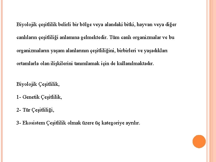 Biyolojik çeşitlilik belirli bir bölge veya alandaki bitki, hayvan veya diğer canlıların çeşitliliği anlamına