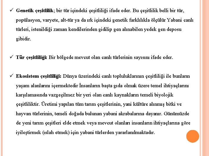 ü Genetik çeşitlilik; bir tür içindeki çeşitliliği ifade eder. Bu çeşitlilik belli bir tür,