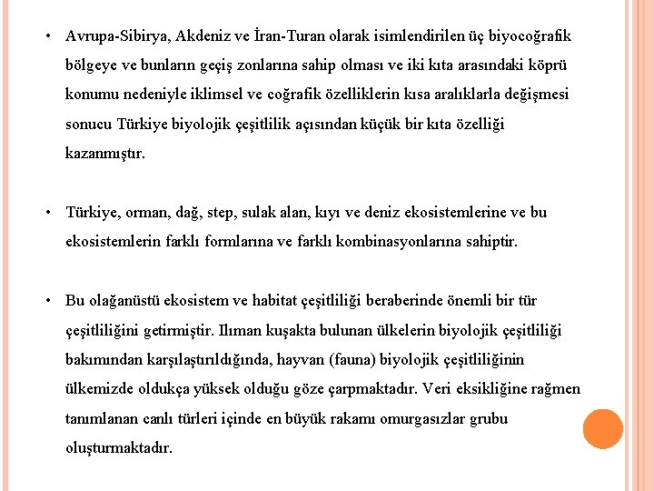  • Avrupa-Sibirya, Akdeniz ve İran-Turan olarak isimlendirilen üç biyocoğrafik bölgeye ve bunların geçiş