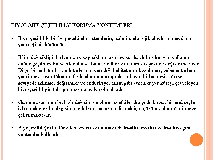BİYOLOJİK ÇEŞİTLİLİĞİ KORUMA YÖNTEMLERİ • Biyo-çeşitlilik, bir bölgedeki ekosistemlerin, türlerin, ekolojik olayların meydana getirdiği