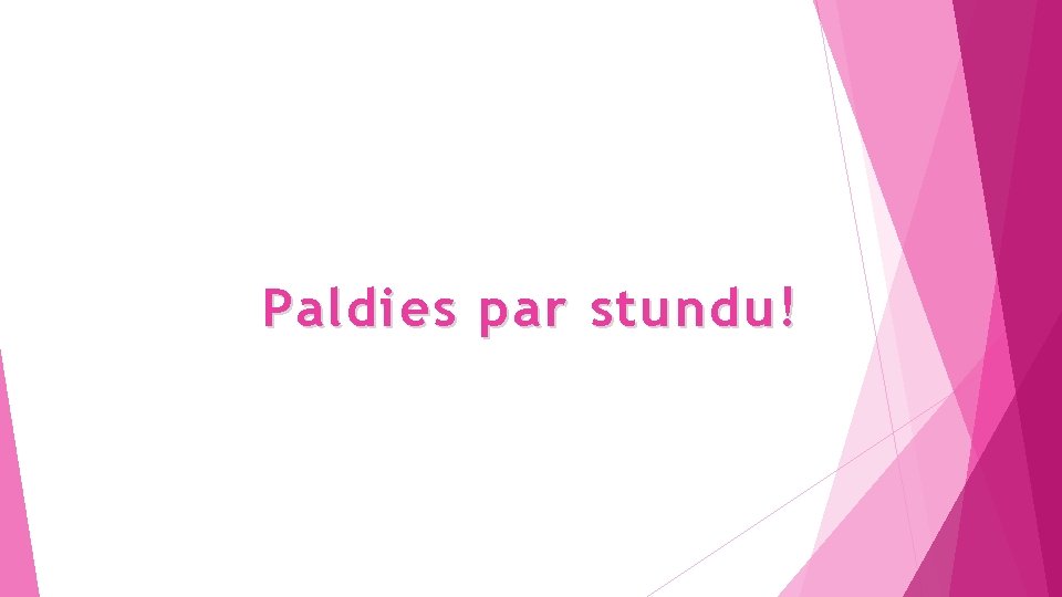 Paldies par stundu! 