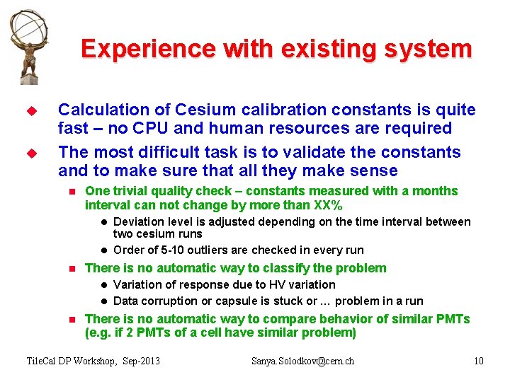 Experience with existing system u u Calculation of Cesium calibration constants is quite fast