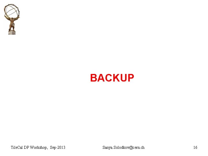 BACKUP Tile. Cal DP Workshop, Sep-2013 Sanya. Solodkov@cern. ch 16 