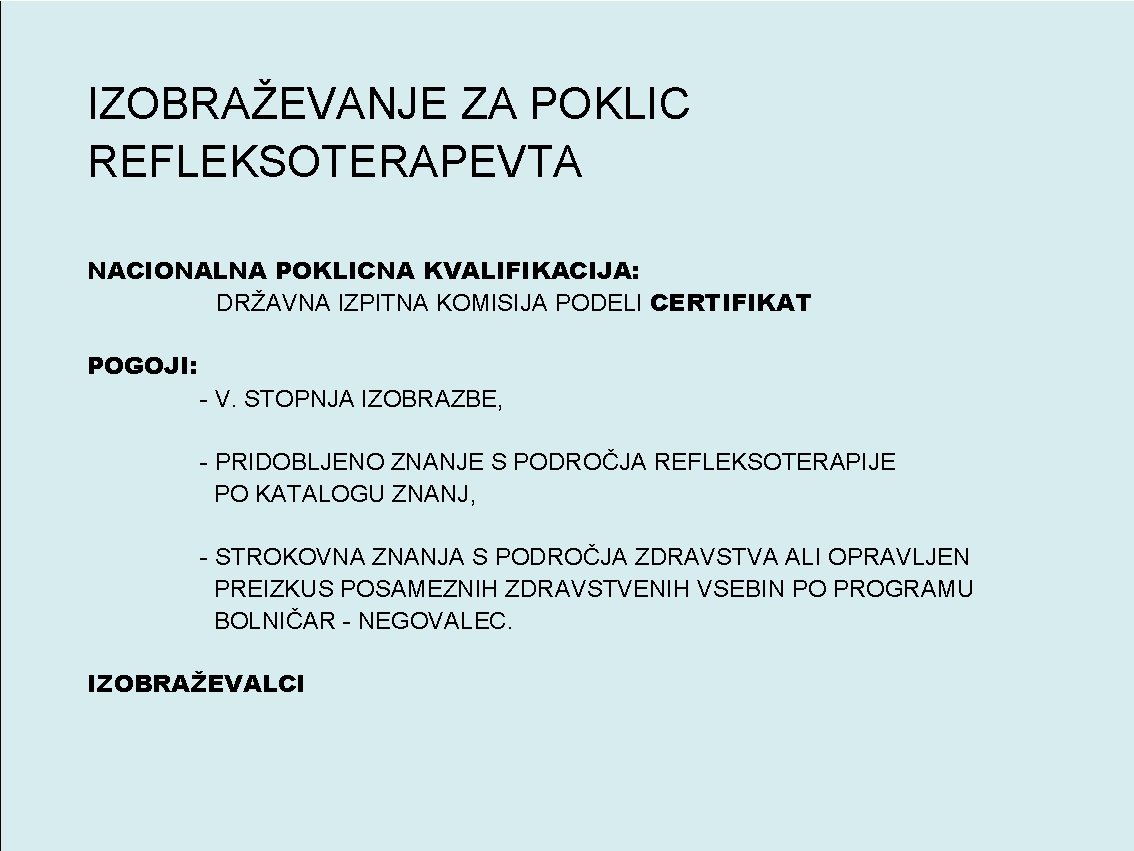 IZOBRAŽEVANJE ZA POKLIC REFLEKSOTERAPEVTA NACIONALNA POKLICNA KVALIFIKACIJA: DRŽAVNA IZPITNA KOMISIJA PODELI CERTIFIKAT POGOJI: -