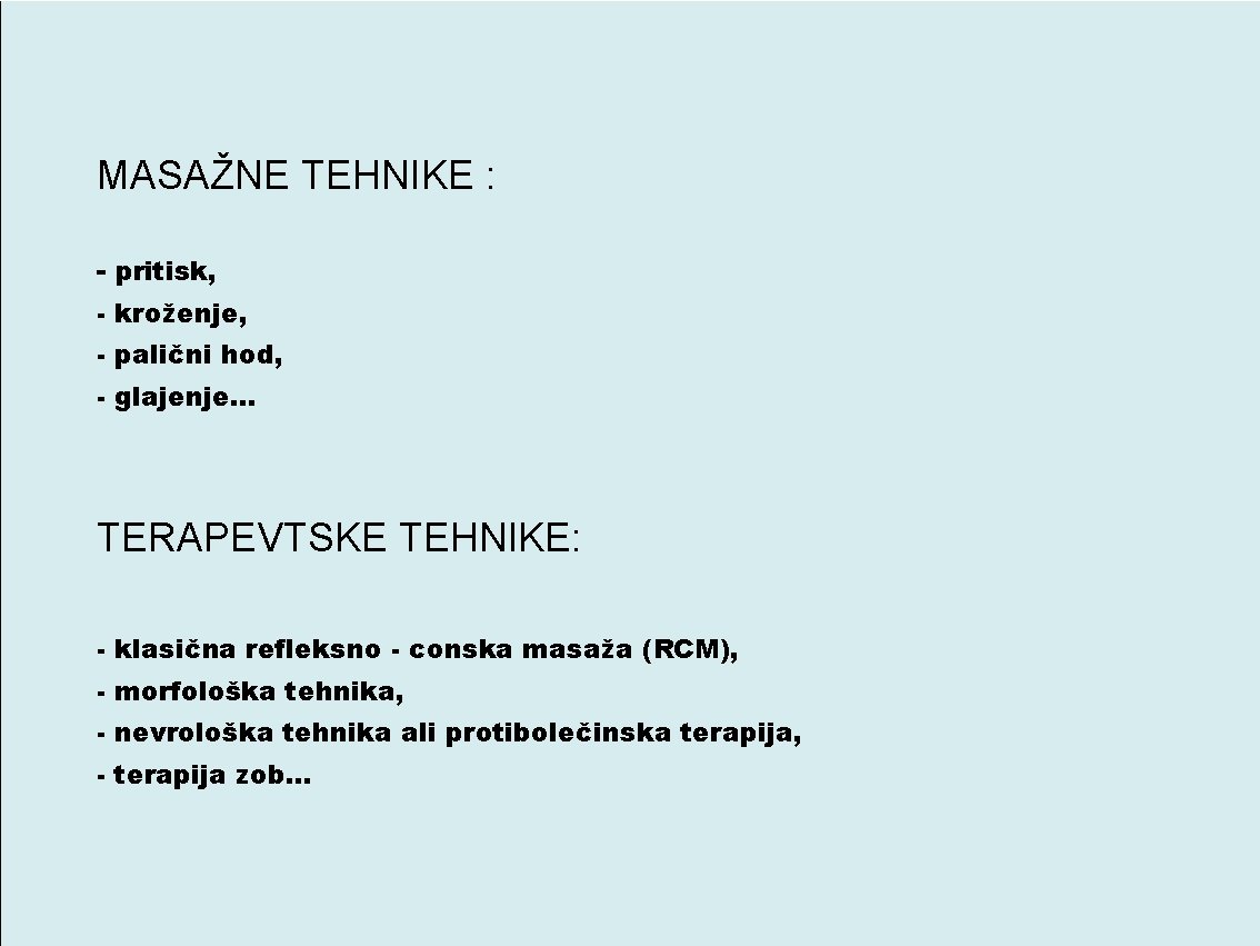 MASAŽNE TEHNIKE : - pritisk, - kroženje, - palični hod, - glajenje. . .