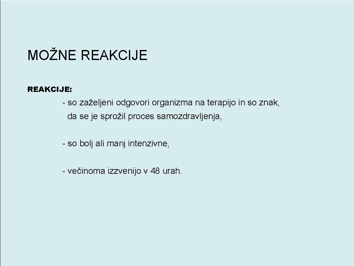 MOŽNE REAKCIJE: - so zaželjeni odgovori organizma na terapijo in so znak, da se