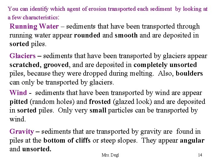 You can identify which agent of erosion transported each sediment by looking at a