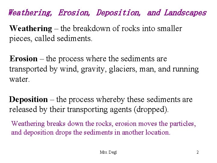 Weathering, Erosion, Deposition, and Landscapes Weathering – the breakdown of rocks into smaller pieces,