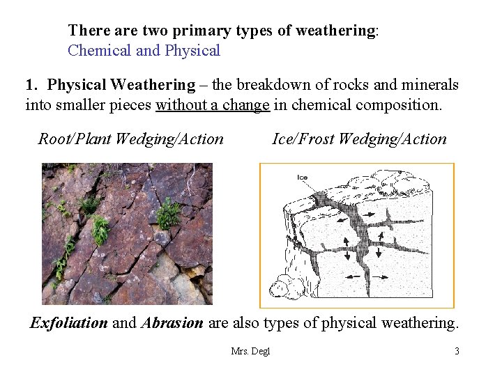 There are two primary types of weathering: Chemical and Physical 1. Physical Weathering –