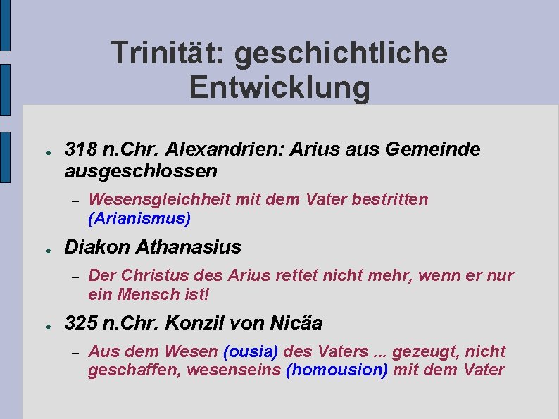 Trinität: geschichtliche Entwicklung ● 318 n. Chr. Alexandrien: Arius aus Gemeinde ausgeschlossen – ●