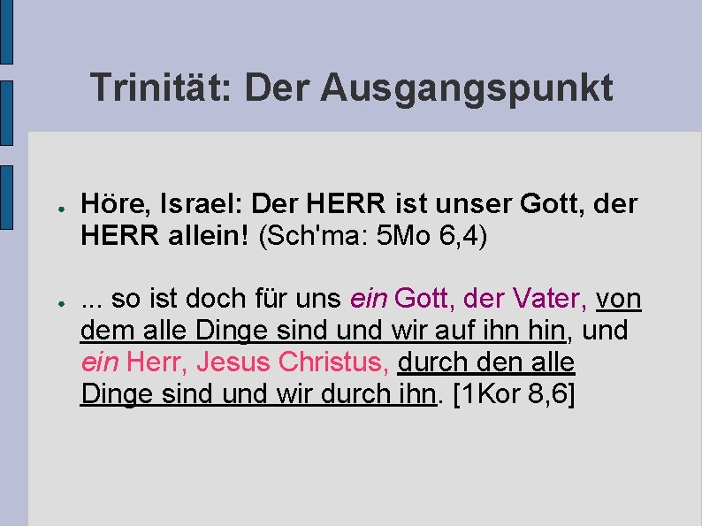 Trinität: Der Ausgangspunkt ● ● Höre, Israel: Der HERR ist unser Gott, der HERR