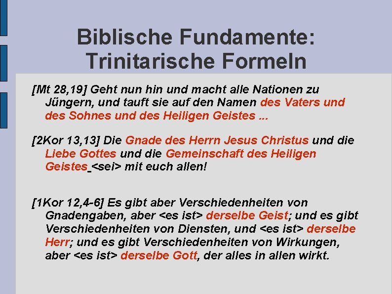 Biblische Fundamente: Trinitarische Formeln [Mt 28, 19] Geht nun hin und macht alle Nationen