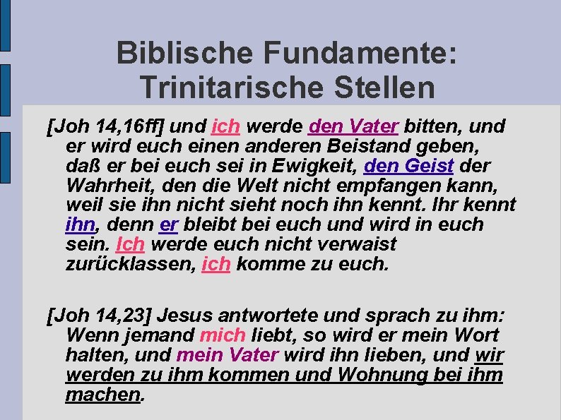 Biblische Fundamente: Trinitarische Stellen [Joh 14, 16 ff] und ich werde den Vater bitten,