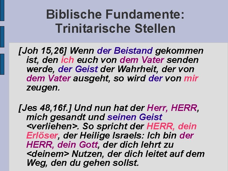 Biblische Fundamente: Trinitarische Stellen [Joh 15, 26] Wenn der Beistand gekommen ist, den ich