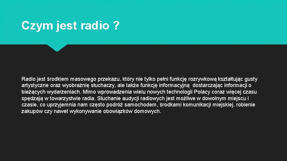 Czym jest radio ? Radio jest środkiem masowego przekazu, który nie tylko pełni funkcję