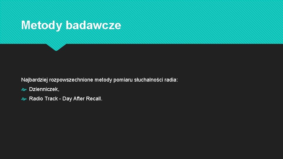 Metody badawcze Najbardziej rozpowszechnione metody pomiaru słuchalności radia: Dzienniczek, Radio Track - Day After