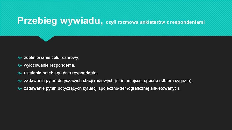 Przebieg wywiadu, czyli rozmowa ankieterów z respondentami zdefiniowanie celu rozmowy, wylosowanie respondenta, ustalenie przebiegu