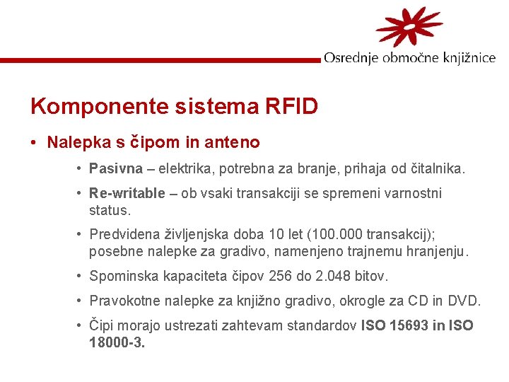 Komponente sistema RFID • Nalepka s čipom in anteno • Pasivna – elektrika, potrebna