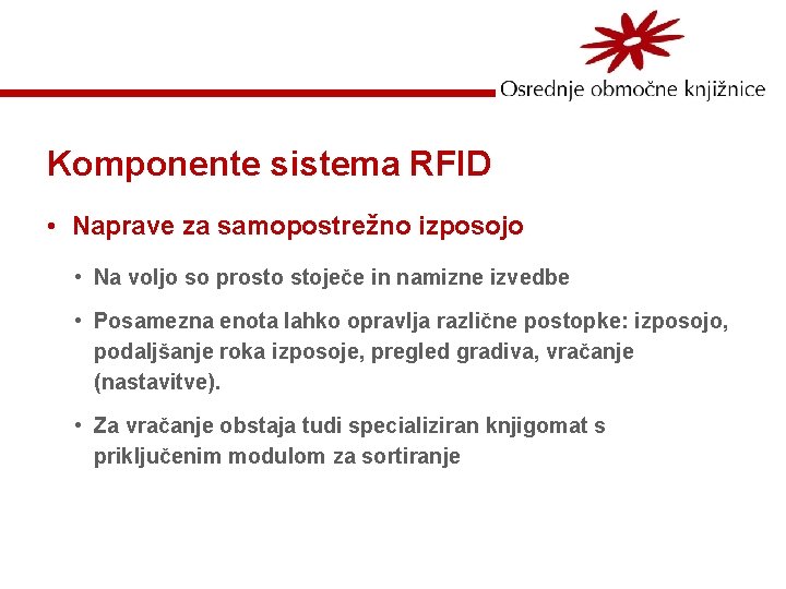 Komponente sistema RFID • Naprave za samopostrežno izposojo • Na voljo so prosto stoječe