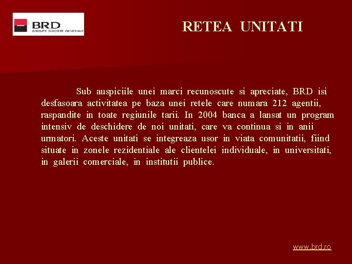 RETEA UNITATI Sub auspiciile unei marci recunoscute si apreciate, BRD isi desfasoara activitatea pe RETEA UNITATI Sub auspiciile unei marci recunoscute si apreciate, BRD isi desfasoara activitatea pe