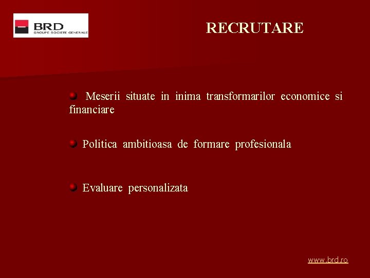 RECRUTARE Meserii situate in inima transformarilor economice si financiare Politica ambitioasa de formare profesionala