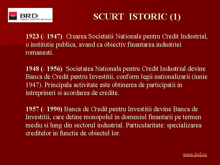 SCURT ISTORIC (1) 1923 (- 1947) Crearea Societatii Nationale pentru Credit Industrial, o institutie