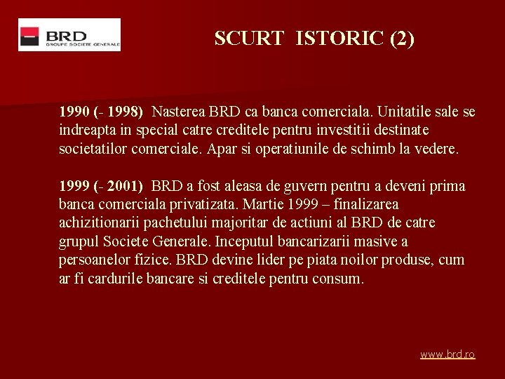 SCURT ISTORIC (2) 1990 (- 1998) Nasterea BRD ca banca comerciala. Unitatile sale se