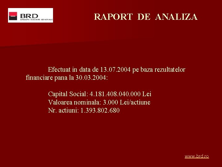 RAPORT DE ANALIZA Efectuat in data de 13. 07. 2004 pe baza rezultatelor financiare