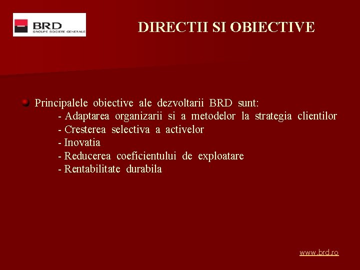 DIRECTII SI OBIECTIVE Principalele obiective ale dezvoltarii BRD sunt: - Adaptarea organizarii si a