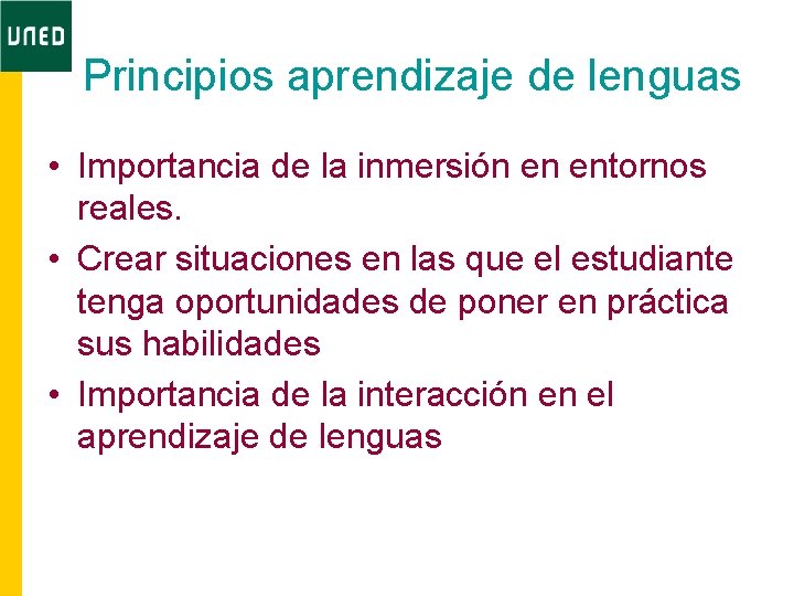 Principios aprendizaje de lenguas • Importancia de la inmersión en entornos reales. • Crear