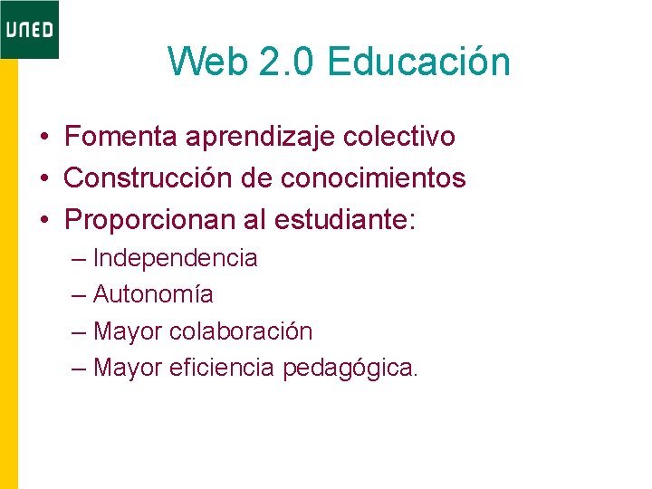 Web 2. 0 Educación • Fomenta aprendizaje colectivo • Construcción de conocimientos • Proporcionan