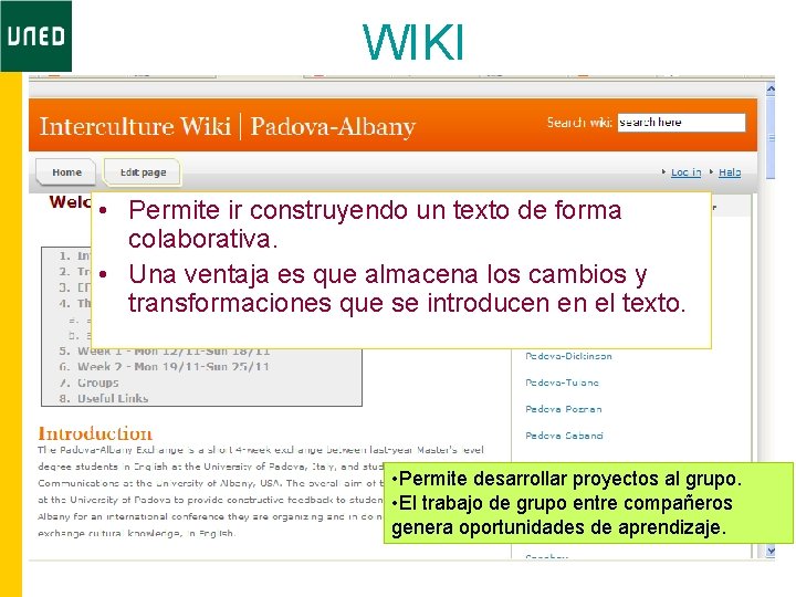 WIKI • Permite ir construyendo un texto de forma colaborativa. • Una ventaja es