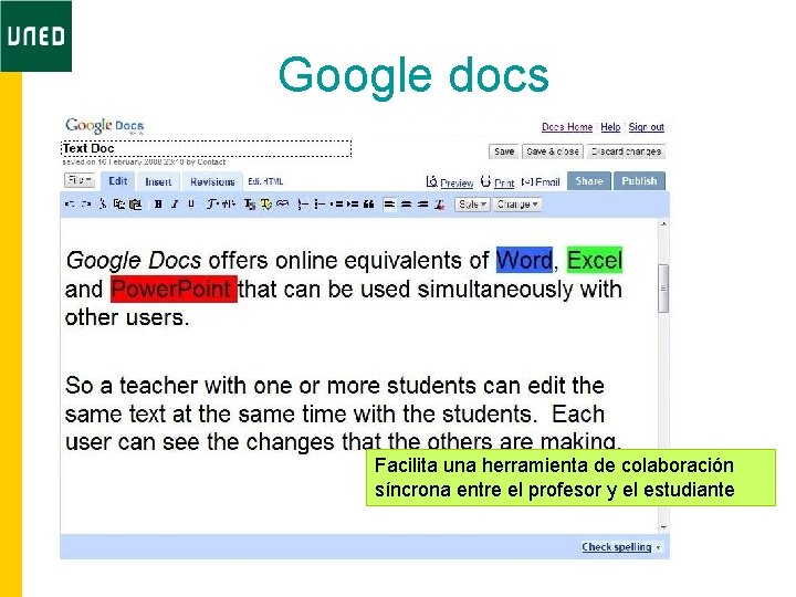 Google docs Facilita una herramienta de colaboración síncrona entre el profesor y el estudiante