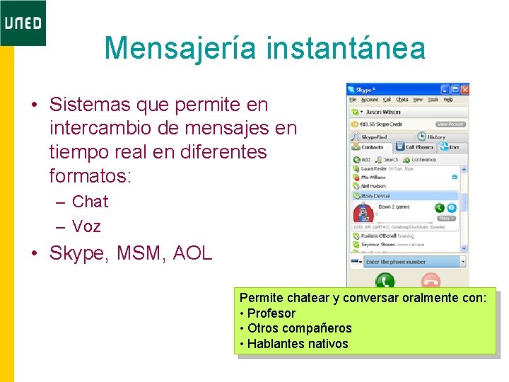 Mensajería instantánea • Sistemas que permite en intercambio de mensajes en tiempo real en