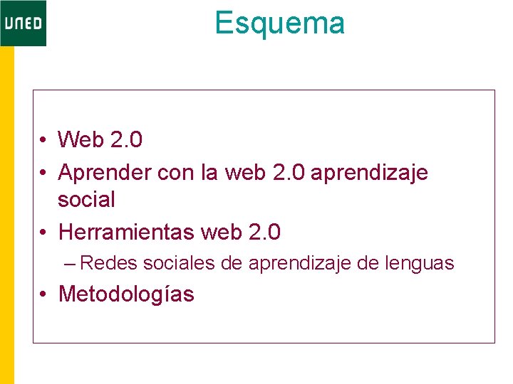Esquema • Web 2. 0 • Aprender con la web 2. 0 aprendizaje social