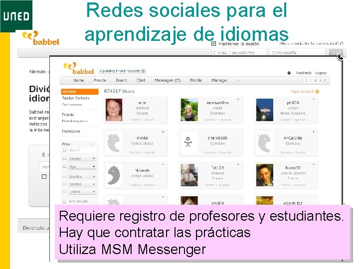 Redes sociales para el aprendizaje de idiomas Requiere registro de profesores y estudiantes. Hay