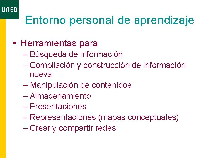 Entorno personal de aprendizaje • Herramientas para – Búsqueda de información – Compilación y