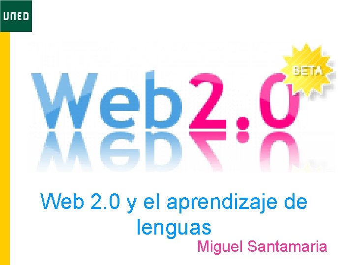 Web 2. 0 y el aprendizaje de lenguas Miguel Santamaria 